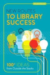 book New Routes to Library Success : 100+ Ideas from Outside the Stacks