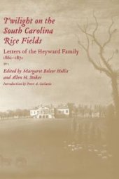 book Twilight on the South Carolina Rice Fields : Letters of the Heyward Family, 1862-1871