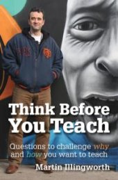 book Think Before You Teach : Questions to challenge why and how you want to teach