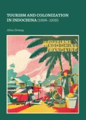 book Tourism and Colonization in Indochina (1898-1939)