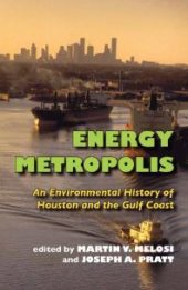 book Energy Metropolis : An Environmental History of Houston and the Gulf Coast