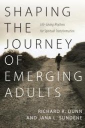 book Shaping the Journey of Emerging Adults : Life-Giving Rhythms for Spiritual Transformation