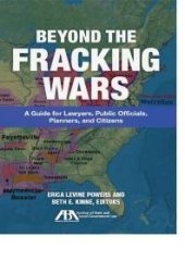 book Beyond the Fracking Wars : A Guide for Lawyers, Public Officials, Planners, and Citizens