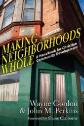 book Making Neighborhoods Whole : A Handbook for Christian Community Development