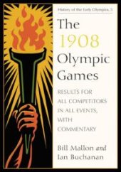 book The 1908 Olympic Games : Results for All Competitors in All Events, with Commentary