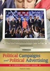 book Political Campaigns and Political Advertising: a Media Literacy Guide : A Media Literacy Guide