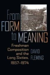 book From Form to Meaning : Freshman Composition and the Long Sixties, 1957-1974