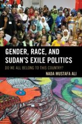 book Gender, Race, and Sudan's Exile Politics : Do We All Belong to This Country?