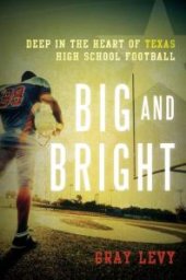 book Big and Bright : Deep in the Heart of Texas High School Football