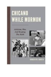 book Chicano While Mormon : Activism, War, and Keeping the Faith