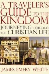 book A Traveler's Guide to the Kingdom : Journeying Through the Christian Life