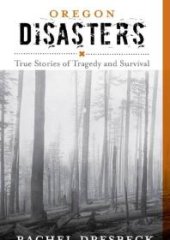 book Oregon Disasters : True Stories of Tragedy and Survival