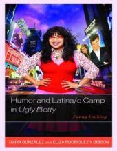 book Humor and Latina/o Camp in Ugly Betty : Funny Looking