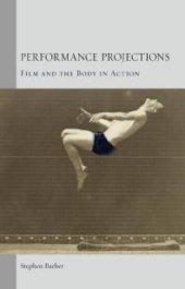 book Performance Projections : Film and the Body in Action