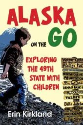 book Alaska on the Go : Exploring the 49th State with Children