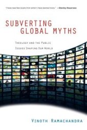 book Subverting Global Myths : Theology and the Public Issues Shaping Our World