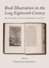 book Book Illustration in the Long Eighteenth Century : Reconfiguring the Visual Periphery of the Text