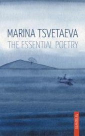 book Marina Tsvetaeva: The Essential Poetry : The Essential Poetry