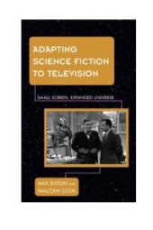 book Adapting Science Fiction to Television : Small Screen, Expanded Universe