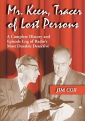 book Mr. Keen, Tracer of Lost Persons : A Complete History and Episode Log of Radio's Most Durable Detective