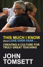 book This Much I Know About Love Over Fear ... : Creating a culture for truly great teaching