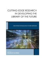 book Cutting-Edge Research in Developing the Library of the Future : New Paths for Building Future Services