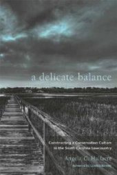 book A Delicate Balance : Constructing a Conservation Culture in the South Carolina Lowcountry