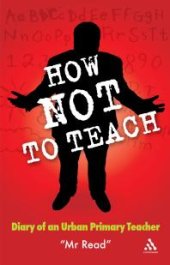 book How Not to Teach : Diary of an Urban Primary Teacher