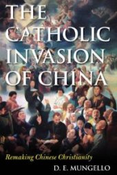 book The Catholic Invasion of China : Remaking Chinese Christianity