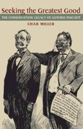 book Seeking the Greatest Good : The Conservation Legacy of Gifford Pinchot