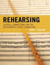 book Rehearsing : Critical Connections for the Instrumental Music Conductor