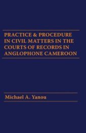 book Practice and Procedure in Civil Matters in the Courts of Records in Anglophone Cameroon