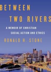 book Between Two Rivers : A Memoir of Christian Social Action and Ethics