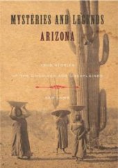 book Mysteries and Legends of Arizona : True Stories Of The Unsolved And Unexplained