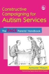 book Constructive Campaigning for Autism Services : The PACE Parents' Handbook