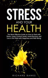 book Stress and Your Health: The Most Effective Guide on How to Deal with Stress, Lower Cortisol Levels, Avoid Burnout, and Live a Life Filled with Happiness ... (Self Care Mastery Series Book 9)