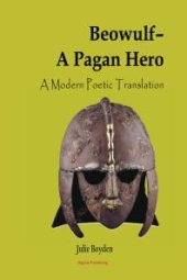 book Beowulf - A Pagan Hero : A Modern Poetic Translation