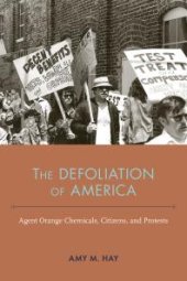 book The Defoliation of America : Agent Orange Chemicals, Citizens, and Protests