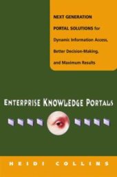 book Enterprise Knowledge Portals : Next Generation Portal Solutions for Dynamic Information Access, Better Decision Making, and Maximum Results