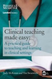 book Clinical Teaching Made Easy : A practical guide to teaching and learning in clinical settings