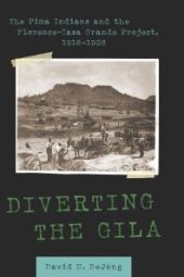 book Diverting the Gila : The Pima Indians and the Florence-Casa Grande Project, 1916-1928