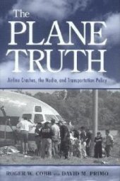 book The Plane Truth : Airline Crashes, the Media, and Transportation Policy