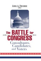 book The Battle for Congress : Consultants, Candidates, and Voters