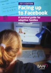 book Facing up to Facebook : A survival Guide for Adoptive Families