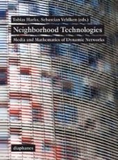 book Neighborhood Technologies : Media and Mathematics of Dynamic Networks