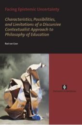 book Facing Epistemic Uncertainty : Characteristics, possibilities, and limitations of a dynamic discursive approach to philosophy of education