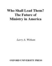 book Who Shall Lead Them? : The Future of Ministry in America