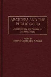 book Archives and the Public Good : Accountability and Records in Modern Society