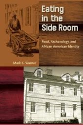 book Eating in the Side Room : Food, Archaeology, and African American Identity