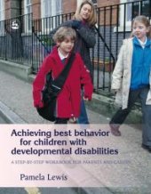 book Achieving Best Behavior for Children with Developmental Disabilities : A Step-By-Step Workbook for Parents and Carers